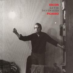 PICASSO BACON LA VIE DES IMAGES