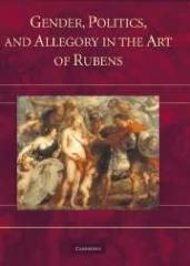GENDER, POLITICS, AND ALLEGORY IN THE ART OF PETER PAUL RUBENS