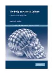 THE BODY AS MATERIAL CULTURE : A THEORETICAL OSTEOARCHAEOLOGY