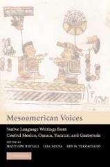 MESOAMERICAN VOICES : NATIVE LANGUAGE WRITINGS FROM COLONIAL MEXICO, YUCATAN, AND GUATEMALA