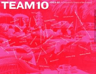 TEAM 10 1953-1981 IN SEARCH OF UTOPIA OF THE PRESENT