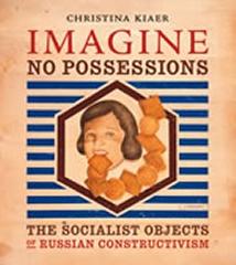 IMAGINE NO POSSESSIONS. THE SOCIALIST OBJECTS OF RUSSIAN CONSTRUCTIVISM