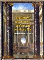 LES GRANDS APPARTEMENTS DE VERSAILLES SOUS LOUIS XIV: CATALOGUE DES DÉCORS PEINTS