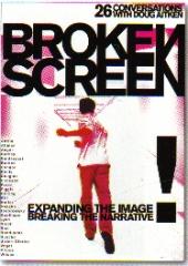 THE BROKEN SCREEN: EXPANDING THE IMAGE, BEAKING THE NARRATIVE: 26 CONVERSATIONS WITH DOUG AITKEN