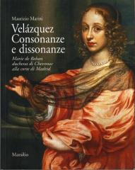 VELÁZQUEZ. CONSONANZE E DISSONANZE. MARIE DE ROHAN DUCHESSA DI CHEVREUSE ALLA CORTE DI MADRID.