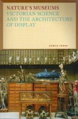 NATURE'S MUSEUMS: VICTORIAN SCIENCE AND THE ARCHITECTURE OF DISPLAY