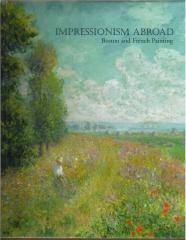 IMPRESSIONISM ABROAD: BOSTON AND FRENCH PAINTING