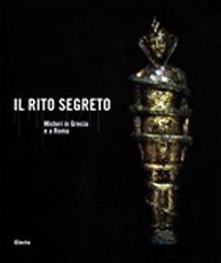 IL RITO SEGRETO. MISTERI IN GRECIA E A ROMA