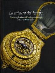 LA MISURA DEL TEMPO. L'ANTICO SPLENDORE DELL'OROLOGERIA ITALIANA DAL XV AL XVIII SECOLO.