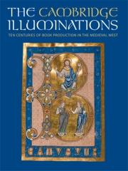 THE CAMBRIDGE ILLUMINATIONS : TEN CENTURIES OF BOOK PRODUCTION IN THE MEDIEVAL WEST.