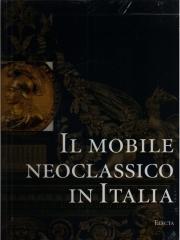 IL MOBILE NEOCLASSICO IN ITALIA. ARREDI E DECORAZIONI D'INTERNI DAL 1775 AL 1800.