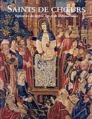 SAINTS DE CHOEUR. TAPISSERIES DU MOYEN AGE ET DE LA RENAISSANCE