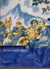LE CERAMICHE LIGURI MUSEI E COLLEZIONI DELLA CITTÀ DI GENOVA.