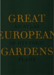 GREAT EUROPEAN GARDENS : AN ATLAS OF HISTORIC PLANS