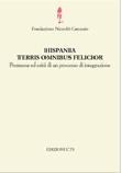 HISPANIA TERRIS OMNI BUS FELICIOR: ATTI DEL CONVEGNO INTERNAZIONALE CIVIDALE FRIULI, 27-29 SETTEMBRE 200