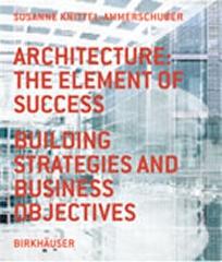 ARCHITECTURE: THE ELEMENT OF SUCCESS: BUILDING STRATEGIES AND BUSINESS OBJECTIVES