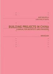 BUILDING PROJECTS IN CHINA: A MANUAL FOR ARCHITECTS AND ENGINEERS