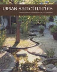 URBAN SANCTUARIES: CREATING PEACEFUL HAVENS FOR THE CITY GARDENER