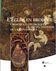 L'ÉGLISE EN BRODERIE : ORNEMENTS LITURGIQUES DU MUSÉE NATIONAL DE LA RENAISSANCE