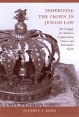 INHERITING THE CROWN IN JEWISH LAW "THE STRUGGLE FOR RABBINIC COMPENSATION, TENURE, AND INHERITANCE"