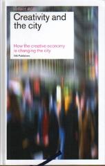 CREATIVITY AND THE CITY HOW THE CREATIVE ECONOMY IS CHANGING THE CITY
