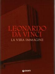 LEONARDO DA VINCI LA VERA IMMAGINE. DOCUMENTI E TESTIMONIANZE SULLA VITA E SULL'OPERA