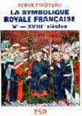 LA SYMBOLIQUE ROYALE FRANCAISE, VE - XVIIIE SIÈCLE