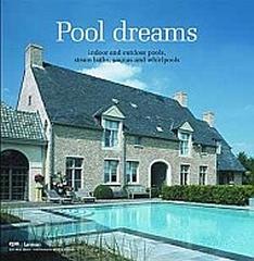 POOL DREAMS: INDOOR AND OUTDOOR POOLS, STEAM BATHS, SAUNAS AND WHIRLPOOLS