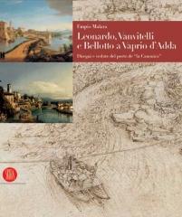 LEONARDO, VANVITELLI E BELLOTTO A VAPRIO D'ADDA : DISEGNI E VEDUTE DEL PORTO DE "LA CANONICA"