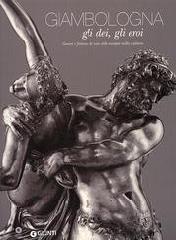 GIAMBOLOGNA. GLI DEI, GLI EROI.