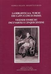 LA BIBLIOTECA A. TURCHI DEI CAPPUCCINI DI PARMA. VICENDE STORICHE. INCUNABOLI E CINQUECENTINE.