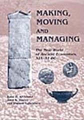 MAKING, MOVING AND MANAGING: THE NEW WORLD OF ANCIENT ECONOMIES, 323-31BC