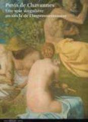 PUVIS DE CHAVANNES. UNE VOIE SINGULIÈRE AU SIÈCLE DE L'IMPRESSIONNISME