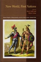 NEW WORLD, FIRST NATIONS: NATIVE PEOPLES OF MESOAMERICA AND THE ANDES UNDER COLONIAL RULE