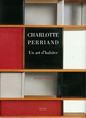 CHARLOTTE PERRIAND, UN ART D'HABITER