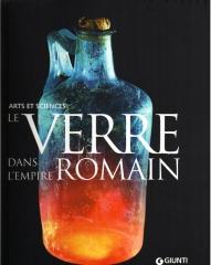 LE VERRE DANS L'EMPIRE ROMAIN. ARTS ET SCIENCES