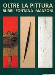 OLTRE LA PITTURA:  BURRI FONTANA MANZONI