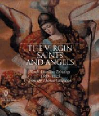 THE VIRGIN, SAINTS AND ANGELS : SOUTHAMERICAN PAINTINGS 1600-1825 FROM THOMA COLLECTIONS