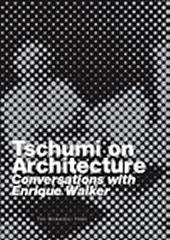 TSCHUMI ON ARCHITECTURE: CONVERSATIONS WITH ENRIQUE WALKER