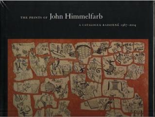 THE PRINT OF JOHN HIMMELFARB: A CATALOGUE RAISONNE 1967-2004