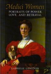 MEDICI WOMEN: PORTRAITS OF POWER, LOVE, AND BETRAYAL IN THE COURT OF DUKE COSIMO I