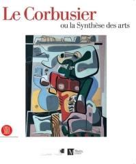 LE CORBUSIER OU LA SYNTHÈSE DES ARTS