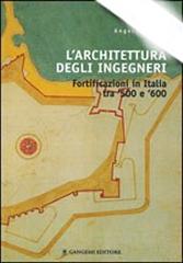 L'ARCHITETTURA DEGLI INGEGNERI "FOTIFICAZIONI IN ITALIA TRA 500 E 600"