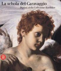 LA SCHOLA DEL CARAVAGGIO "DIPINTI DALLA COLLEZIONE KOELLIKER"