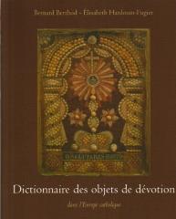 DICTIONNAIRE DES OBJETS DE DEVOTION : DANS L'EUROPE CATHOLIQUE