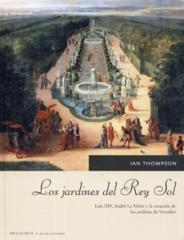 LOS JARDINES DEL REY SOL. LUIS XIV, ANDRÉ LE NÔTRE Y LA CREACIÓN DE LOS JARDINES DE VERSALLES