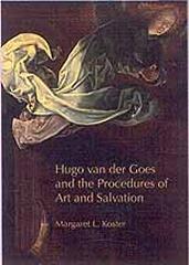 HUGO VAN DER GOES AND THE PROCEDURES OF ART AND SALVATION.