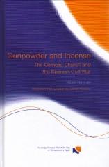 GUNPOWDER AND INCENSE: THE CATHOLIC CHURCH AND THE SPANISH CIVIL WAR