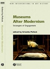 MUSEUMS AFTER MODERNISM: STRATEGIES OF ENGAGEMENT