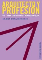 ARQUITECTO Y PROFESIÓN. VOL. 1. CÓMO CONSEGUIR MÁS Y MEJORES PROYECTOS